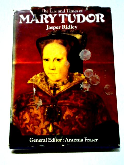 Life and Times of Mary Tudor (Kings & Queens S.) By Jasper Ridley