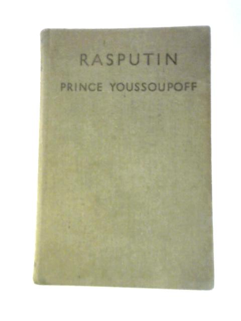 Rasputin His Malignant Influence and His Assassination von Prince Youssoupoff