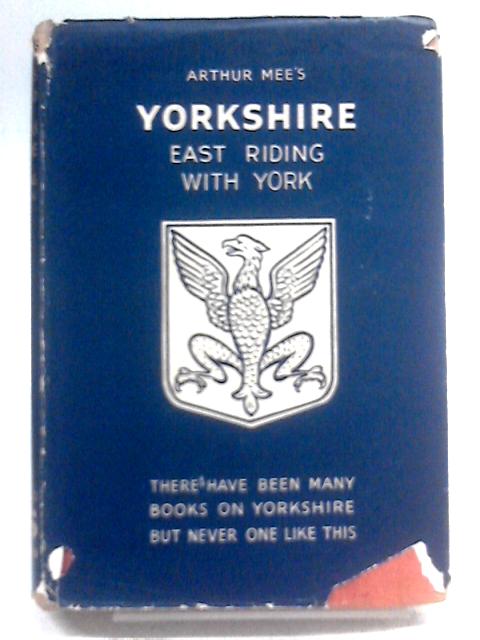 Yorkshire, East Riding With York By Arthur Mee