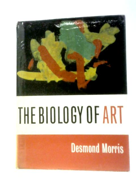 The Biology Of Art: A Study Of The Picture-making Behaviour Of The Great Apes And Its Relationship Tohuman Art By Desmond Morris