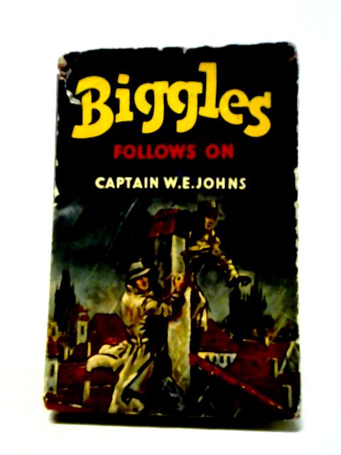 Biggles Follows On - A Story Of The Cold War In Europe And Asia von W.E. Johns