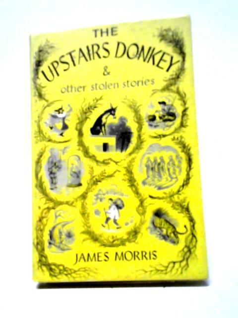 The Upstairs Donkey, And Other Stolen Stories By Jan Morris