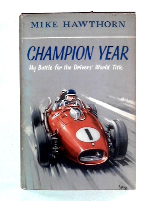 Champion Year: My Battle for the Drivers' World Title von Mike Hawthorn