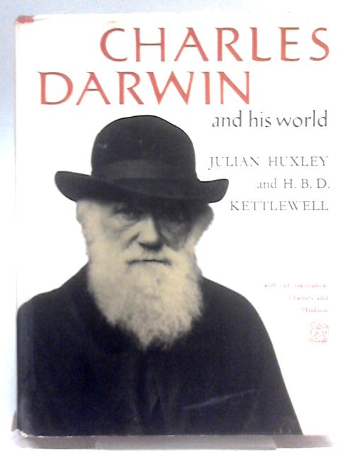 Charles Darwin And His World By Julian Huxley and H.B.D. Kettlewell