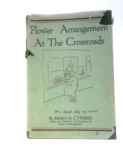 Flower Arrangement At The Crossroads By Emma Hodkinson Cyphers