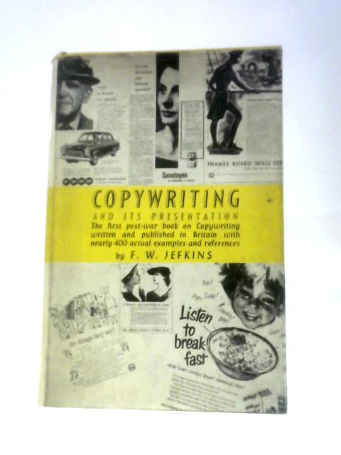 Copywriting and Its Presentation a Guide to Advertisement and Sales Letter Writing By F.W.Jefkins