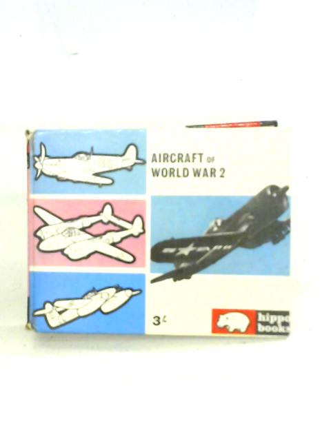 Aircraft of World War II: Hippo Books No. 13 By John W. R. Taylor