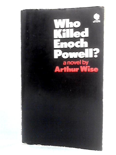 Who Killed Enoch Powell? By Arthur Wise