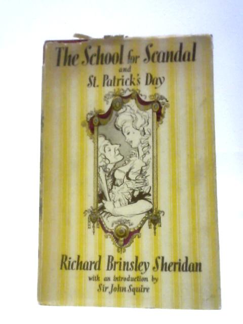 The School for Scandal & St. Patrick's Day By Richard Brinsley Sheridan Sir John Squire (Ed.)