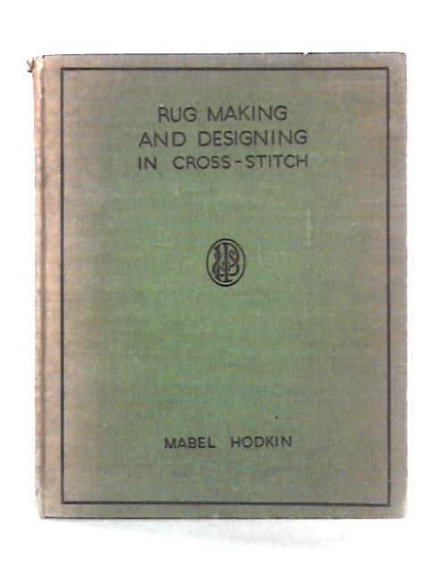 Rug Making and Designing in Cross-Stitch von Mabel Hodkin