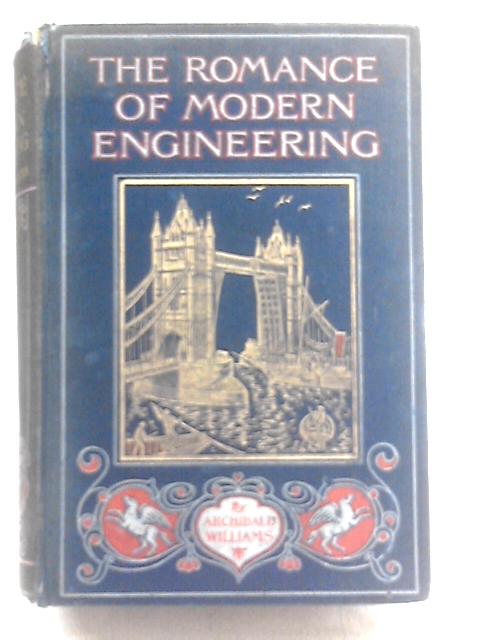 The Romance of Modern Engineering By Archibald Williams