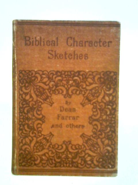 Biblical Character Sketches By Dean Farrar And Others