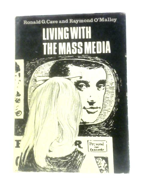 Living with the Mass Media By Ronald George Cave R.O'Malley