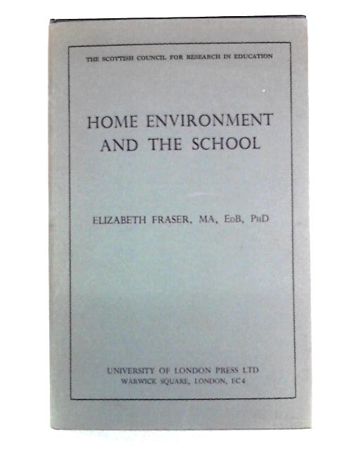 Home Environment and the School (Scottish Council for Research in Education) By Elizabeth Fraser