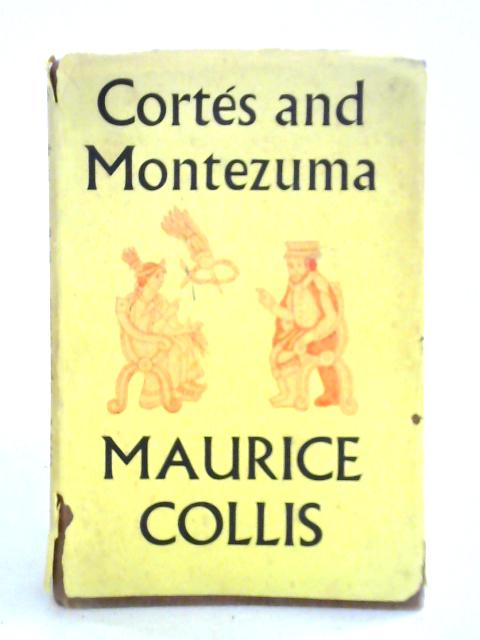 Cortes and Montezuma von Maurice Collis