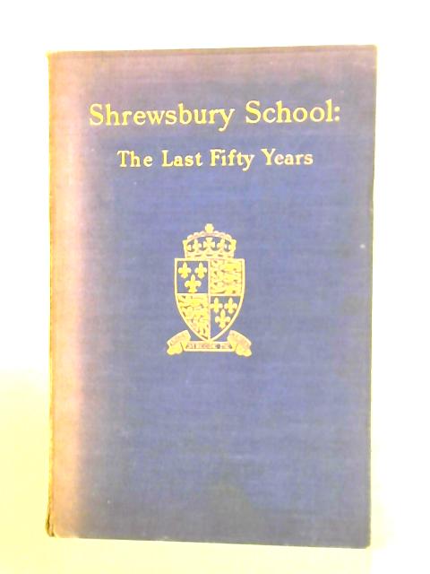 Shrewsbury School: The Last Fifty Years By W. J. Pendlebury J. M. West