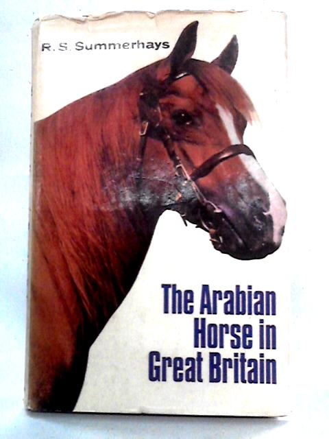 The Arabian Horse in Great Britain By R.S. Summerhays