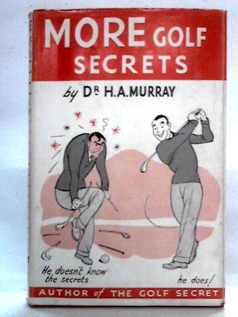 More Golf Secrets (Elliot's Right Way) von Dr. H.A. Murray