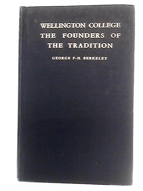 Wellington College: The Founders of the Tradition von George F-H. Berkeley