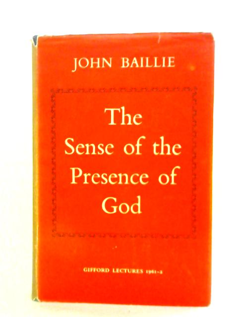 The Sense of the Presence of God: Gifford Lectures, 1961-2 By John Baillie