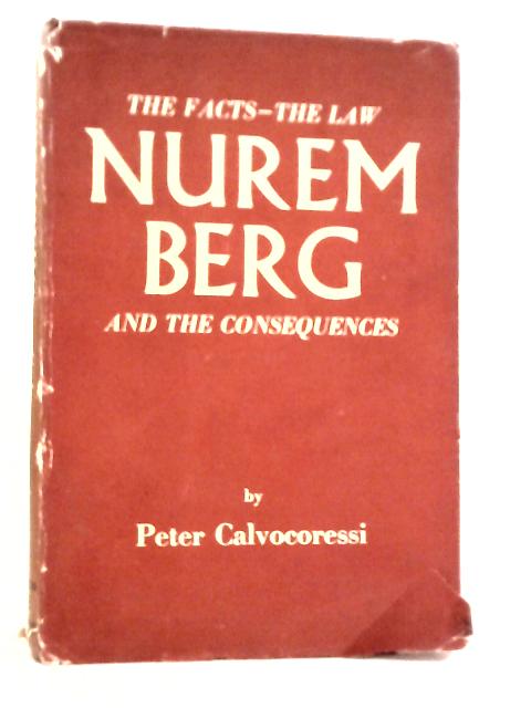 Nuremberg The Facts, The Law And The Consequences By Peter Calvocoressi