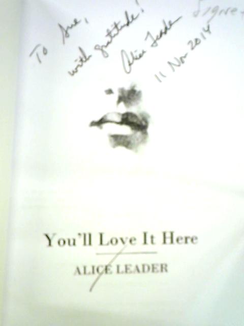 You'll Love it Here By Alice Leader