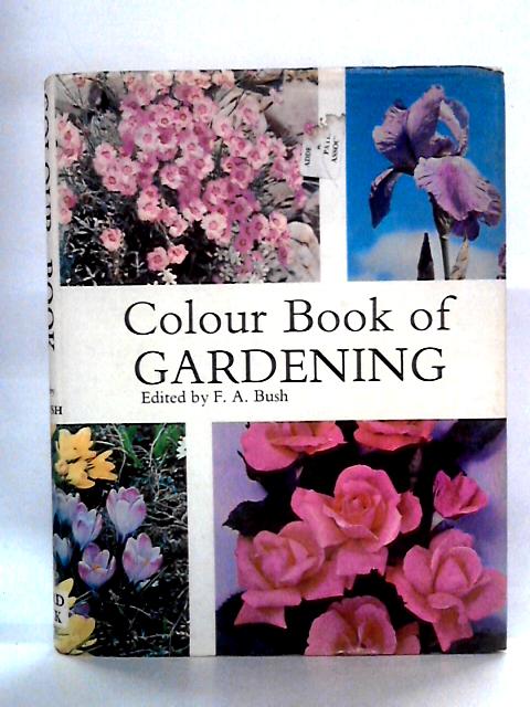 Colour Book of Gardening By Advisory Editor F.A. Bush.