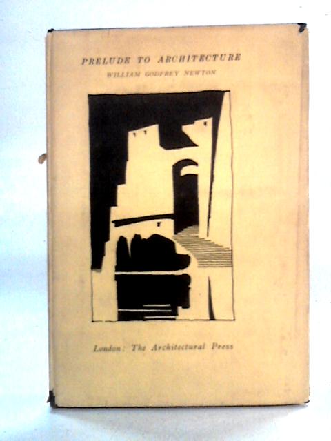 Prelude to Architecture By William Godfrey Newton