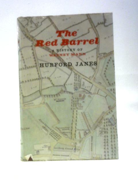 The Red Barrel: A History of Watney Mann By Hurford Janes