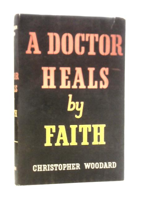 A Doctor Heals by Faith von Christopher Woodard