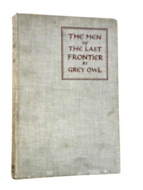 The Men of the Last Frontier By Grey Owl