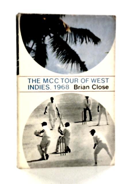 The M.C.C. Tour Of The West Indies 1968 By Brian Close