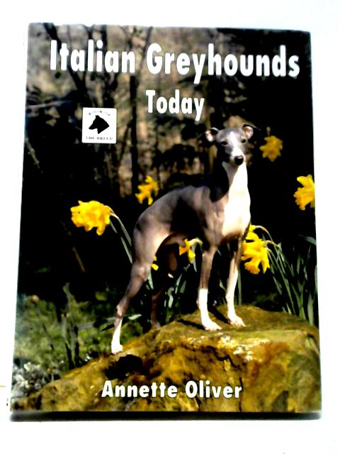 Italian Greyhounds Today (Book of the Breed S) By Annette Oliver