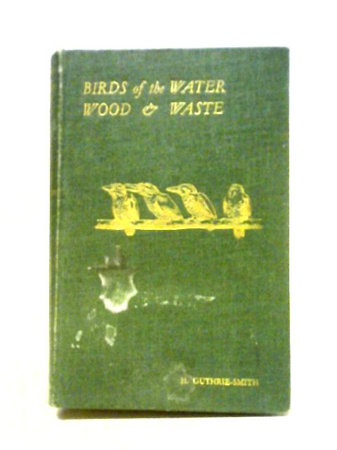 Birds of the Water, Wood and Waste By H. Guthrie-Smith