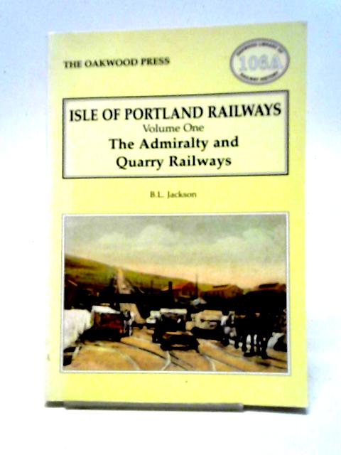 Isle of Portland Railways Vol 1. Oakwood Library of Railway History No.106A By B L Jackson