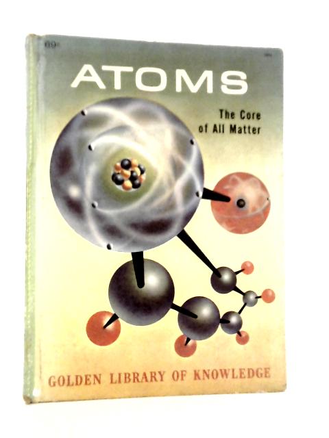 Atoms The Core of All Matter von Jerry Korn