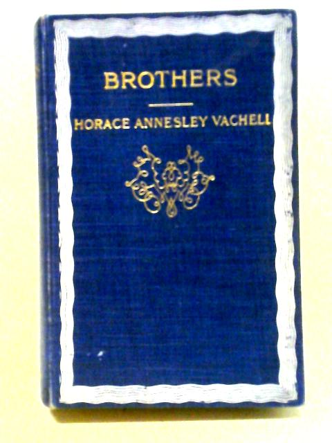 Brothers: The True Story Of A Fight Against The Odds von Horace Annesley Vachell