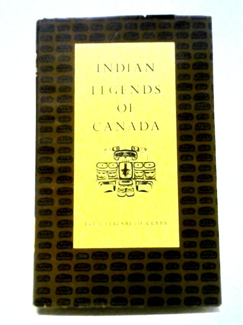 Indian Legends of Canada von Ella Elizabeth Clark