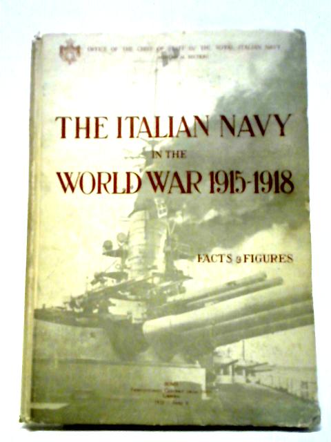 The Italian Navy in the World War 1915-1918: Facts and Figures von Various