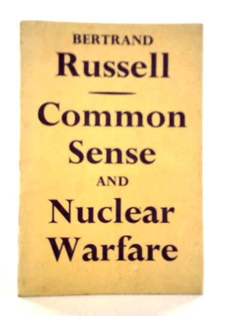 Common Sense and Nuclear Warfare von Bertrand Russell