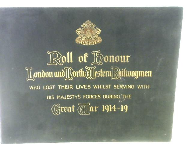 Roll of Honour London & North Western Railwaymen, Great War 1914-1919 By Unstated