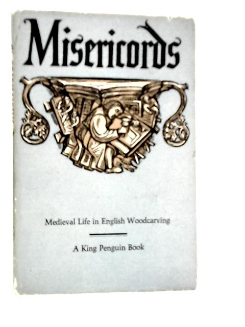 Misericords; Medieval Life in English Woodcarving By M.D.Anderson