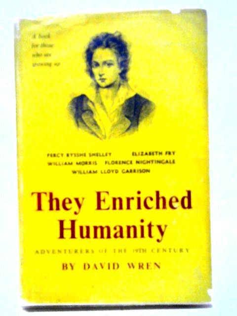 They Enriched Humanity: Adventurers Of The Nineteenth Century By David Wren