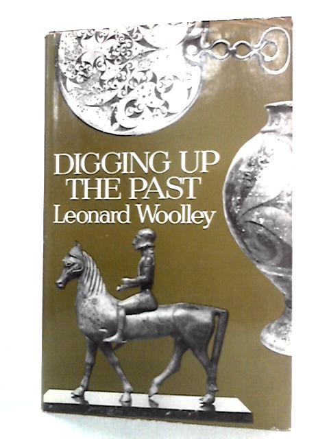 Digging up the Past (Archaeology) von Sir Leonard Woolley