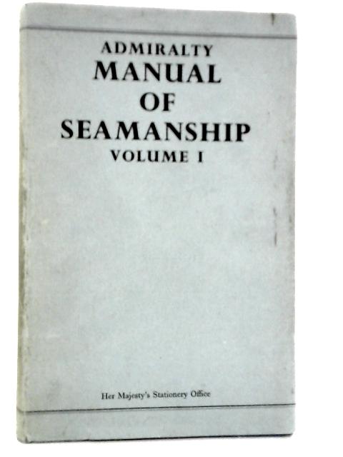 Admiralty Manual of Seamanship Volume I: B.R.67(I)