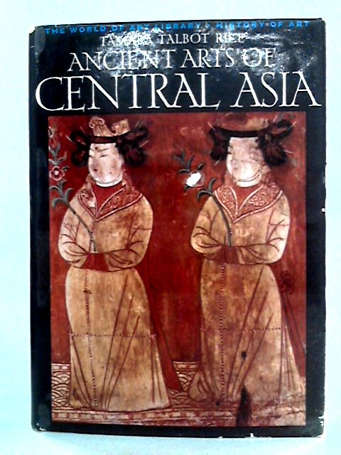 Ancient Arts of Central Asia von Tamara Talbot Rice