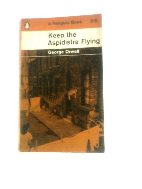 Keep the Aspidistra Flying von George Orwell