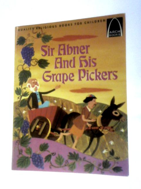 Sir Abner and His Grape Pickers (Arch Books) By Janice Kramer