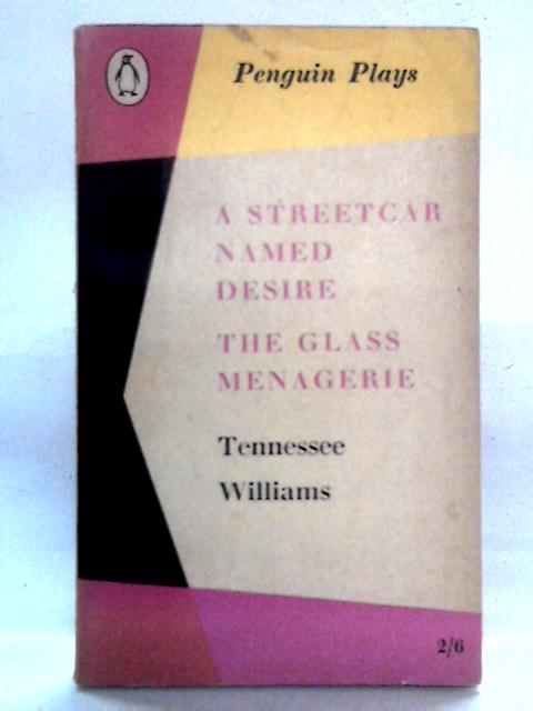 A Streetcar Named Desire and The Glass Menagerie By Tennessee Williams