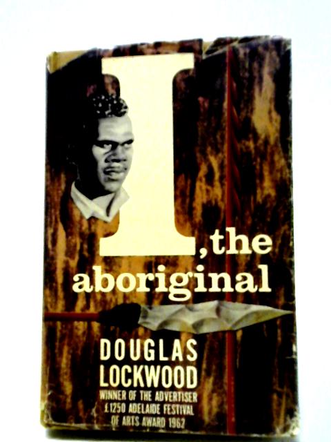 I, The Aboriginal By Douglas Lockwood